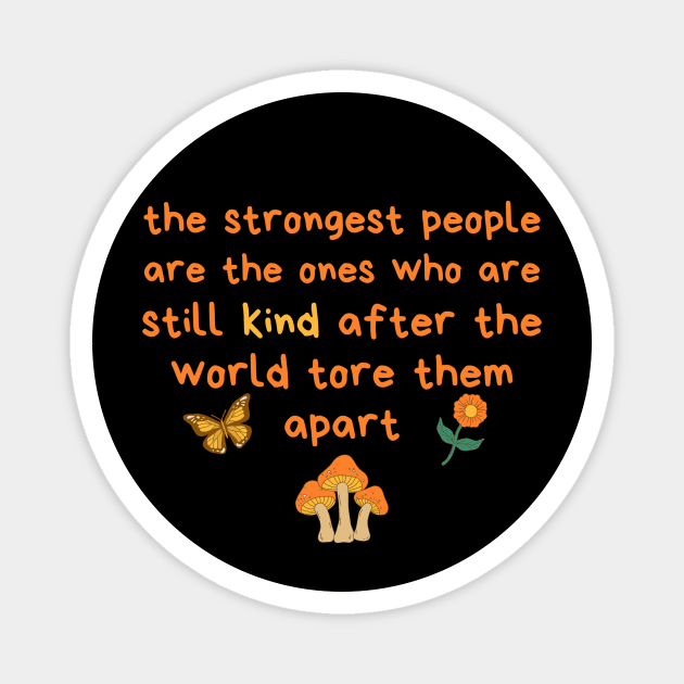 Strongest People Are Those Who Are Kind Magnet by The WYLD Tribe